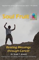 Soul Fruit: Bearing Blessings Through Cancer 1441473351 Book Cover