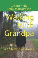 Walking With Grandpa: A Collection of Stories 1729496741 Book Cover
