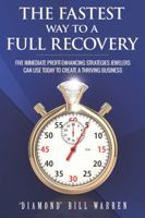 The Fastest Way to a Full Recovery: Five IMMEDIATE Profit-Enhancing Strategies Jewelers Can Use Today to Create a Thriving Business 1735115002 Book Cover