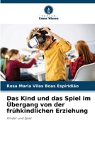 Das Kind und das Spiel im Übergang von der frühkindlichen Erziehung (German Edition) 6208196906 Book Cover