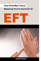 Easy Road-Map Toward Mastering The In's And Out's Of EFT B0BCCY3H3K Book Cover
