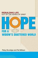 Hope for a Widow's Shattered World: Rebuilding Life Out of the Ashes of Grief 0595274609 Book Cover