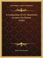 A Companion To Dr. Thornton's Lectures On Botany 1174227605 Book Cover