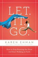 Let. It. Go.: How to Stop Running the Show and Start Walking in Faith 031033392X Book Cover