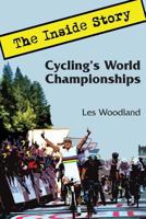 Cycling's World Championships: The Inside Story 0985963670 Book Cover