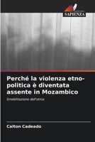 Perché la violenza etno-politica è diventata assente in Mozambico (Italian Edition) 6207978374 Book Cover