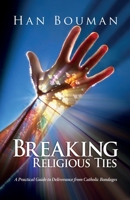 Breaking Religious Ties: A Practical Guide to Deliverance from Catholic Bondages 8361131132 Book Cover