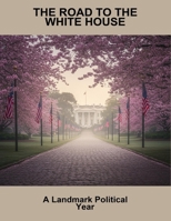 The Road To The White House: A Landmark Political Year B0FQ55D63D Book Cover