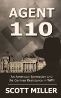 Agent 110: An American Spymaster and the German Resistance in WWII 1451693397 Book Cover