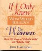 If I Only Knew What Would Jesus Do? For Women 1892016087 Book Cover