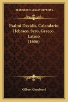 Psalmi Davidis, Calendario Hebraeo, Syro, Graeco, Latino (1606) 1167030958 Book Cover