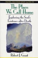 The Place We Call Home: Exploring the Soul's Existence after Death 0876044577 Book Cover