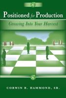 Positioned for Production: Growing Into Your Harvest 1976110475 Book Cover