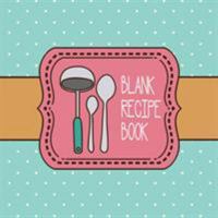 Blank Recipe Book: 100-page Custom Cookbook (Organizer, Journal) - 8.25 x 8.25 Inches / Blue 1987869079 Book Cover