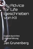 My Advice for Life (geschrieben von KI): Ergänzt durch Ihre Lebenserfahrung B0BS8RZ3TY Book Cover