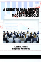 A Guide to Data-Driven Leadership in Modern Schools 1623969859 Book Cover