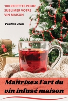 Maîtrisez l'art du vin infusé maison (French Edition) 1836873050 Book Cover