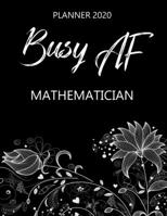 Busy AF Planner 2020 - Mathematician: Monthly Spread & Weekly View Calendar Organizer - Agenda & Annual Daily Diary Book 1675082847 Book Cover