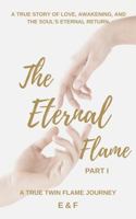 The Eternal Flame: A True Twin Flame Journey - Part I B0GZ7Q3YGR Book Cover