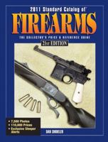 2011 Standard Catalog Of Firearms: The Collector's Price & Reference Guide 1440213933 Book Cover