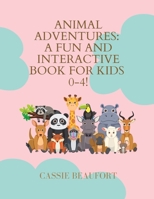 Animal Adventures: A Fun and Interactive Book for Kids 0-4! B0CD13QVNM Book Cover