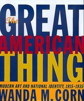 The Great American Thing: Modern Art and National Identity, 1915-1935 (Ahmanson-Murphy Fine Arts Books) 0520231996 Book Cover