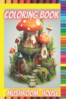 Mushroom house.: Coloring book for kids and adults. B0CGKNSJBP Book Cover