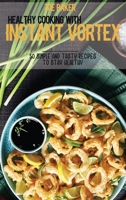 Healthy Cooking With Instant Vortex: 50 Simple And Tasty Recipes To Stay Healthy 1802144781 Book Cover