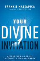 Your Divine Invitation: Access the Holy Spirit to Complete Your Assignment 1641239166 Book Cover