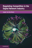 Regulating Competition in the Digital Network Industry (Global Competition Law and Economics Policy) 1009671693 Book Cover