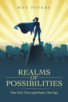 Realms of Possibilities: One Girl, One Superhero, One Spy 1665590122 Book Cover
