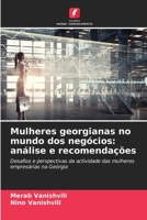 Mulheres georgianas no mundo dos negócios: análise e recomendações: Desafios e perspectivas da actividade das mulheres empresárias na Geórgia 6205934663 Book Cover