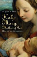 Holy Mary, Mother Of God: Help Of All Christians 1928832989 Book Cover