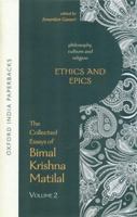 Ethics and Epics: Philosophy, Culture and Religion: The Collected Essays of Bimal Krishna Matilal: Volume 2 8120841212 Book Cover