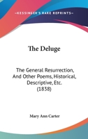The Deluge: The General Resurrection, And Other Poems, Historical, Descriptive, Etc. 1120742773 Book Cover