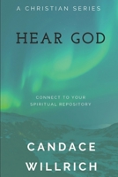 HEAR GOD: CONNECT TO YOUR SPIRITUAL REPOSITORY B09CGBK4PY Book Cover