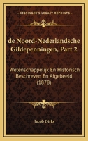 De Noord-Nederlandsche Gildepenningen, Part 2: Wetenschappelijk En Historisch Beschreven En Afgebeeld (1878) 1160405891 Book Cover