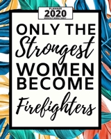 Only The Strongest Women Become Firefighters: 2020 Planner For Firefighters, 1-Year Daily, Weekly And Monthly Organizer With Calendar, Appreciation Gift For Christmas Or Birthday (8" x 10") 1673090869 Book Cover