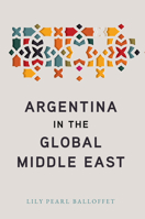 Argentina in the Global Middle East 1503611744 Book Cover
