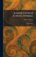 Junior Church School Hymnal: Pupil's Edition 1025393449 Book Cover