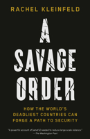 A Savage Order: How the World's Deadliest Countries Can Forge a Path to Security 0525432965 Book Cover