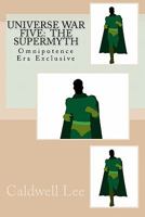 Universe War Five: The Supermyth: Omnipotence Era Exclusive 1453820922 Book Cover