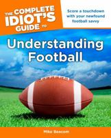 The Complete Idiot's Guide to Understanding Football 1615640428 Book Cover