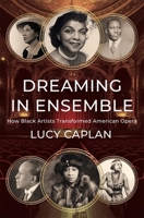 Dreaming in Ensemble: How Black Artists Transformed American Opera 0674268512 Book Cover