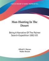 Man-Hunting In The Desert: Being A Narrative Of The Palmer Search-Expedition 1882-83 1163288594 Book Cover