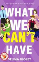 What We Can't Have: Lessons in Life and Love 1735580457 Book Cover
