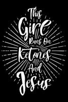 This Girl Runs On Ketones And Jesus: Keto journal for women, keto gifts ideas, gifts for keto friends 6x9 Journal Gift Notebook with 125 Lined Pages 1706232012 Book Cover