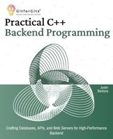 Practical C++ Backend Programming: Crafting Databases, APIs, and Web Servers for High-Performance Backend 8196288387 Book Cover