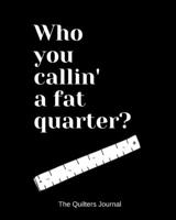 Who you callin' a fat quarter? 1692735969 Book Cover