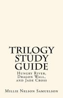 Trilogy Study Guide: For Hungry River, Dragon Wall, and Jade Cross 1532780567 Book Cover